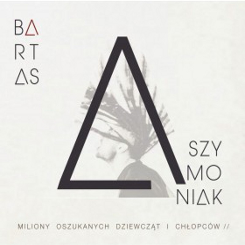 Bartas Szymoniak - Miliony oszukanych dziewcząt i chłopców [CD]