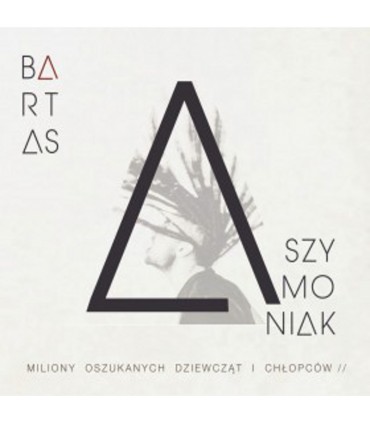 Bartas Szymoniak - Miliony oszukanych dziewcząt i chłopców [CD]