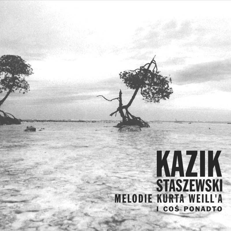 Kazik Staszewski - Melodie Kurta Weilla i coś ponadto [CD]