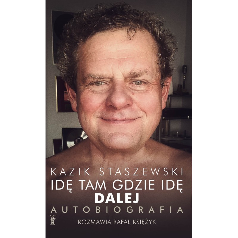 Książka Kazik Staszewski - Idę tam gdzie idę. Dalej. Autobiografia