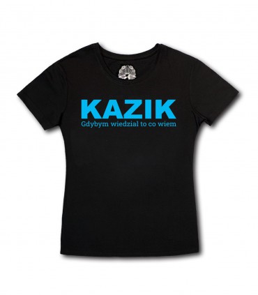 Damska Koszulka Kazik - Gdybym wiedział to co wiem prosta