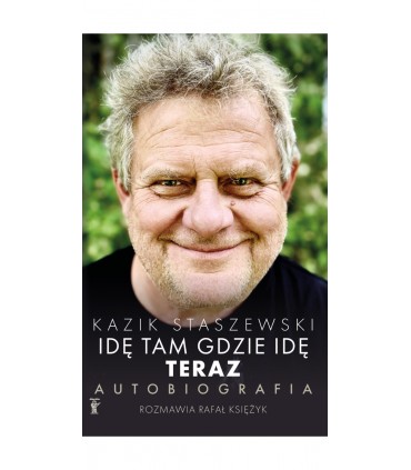 Książka Kazik Staszewski - Idę tam gdzie idę. Teraz. Autobiografia (rozmawia Rafał Księżyk)