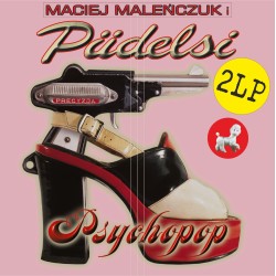 Maciej Maleńczuk i Pudelsi - Psychopop [2LP]
